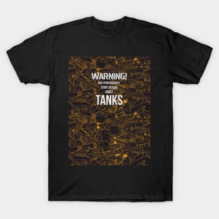 WARNING! May spontaneously star talking about TANKS T-Shirt